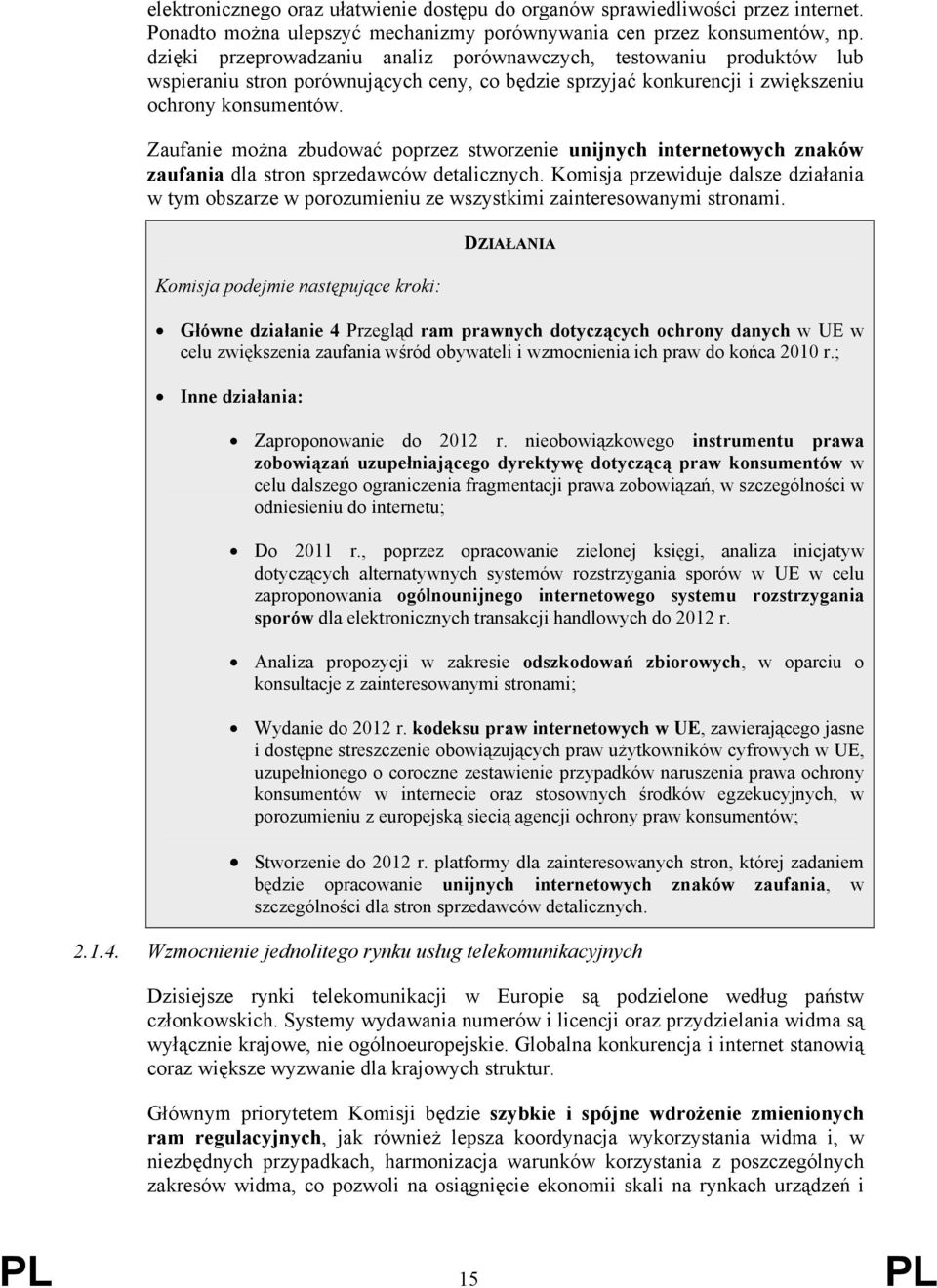 Zaufanie można zbudować poprzez stworzenie unijnych internetowych znaków zaufania dla stron sprzedawców detalicznych.