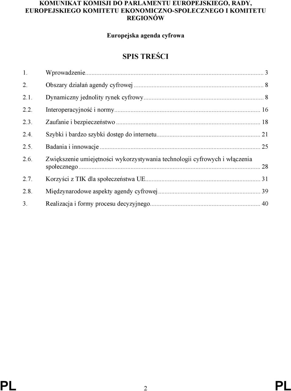 .. 18 2.4. Szybki i bardzo szybki dostęp do internetu... 21 2.5. Badania i innowacje... 25 2.6.