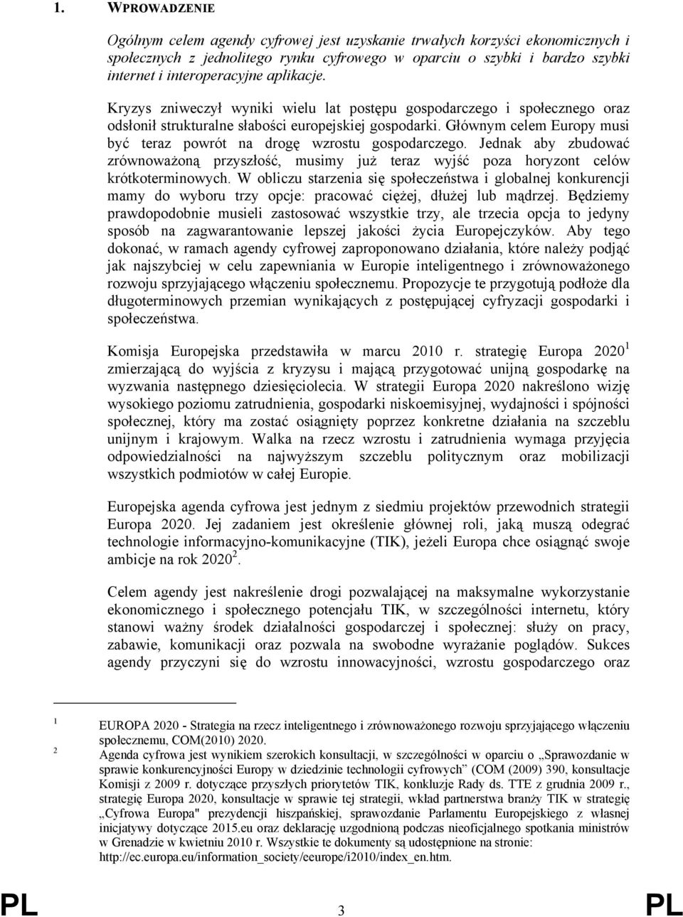 Głównym celem Europy musi być teraz powrót na drogę wzrostu gospodarczego. Jednak aby zbudować zrównoważoną przyszłość, musimy już teraz wyjść poza horyzont celów krótkoterminowych.