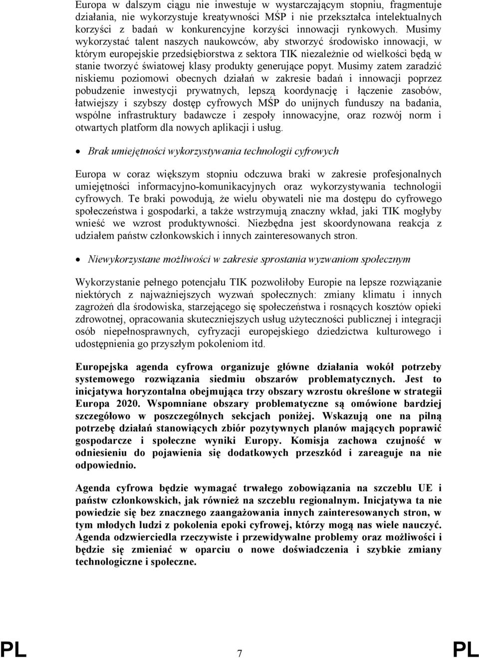 Musimy wykorzystać talent naszych naukowców, aby stworzyć środowisko innowacji, w którym europejskie przedsiębiorstwa z sektora TIK niezależnie od wielkości będą w stanie tworzyć światowej klasy
