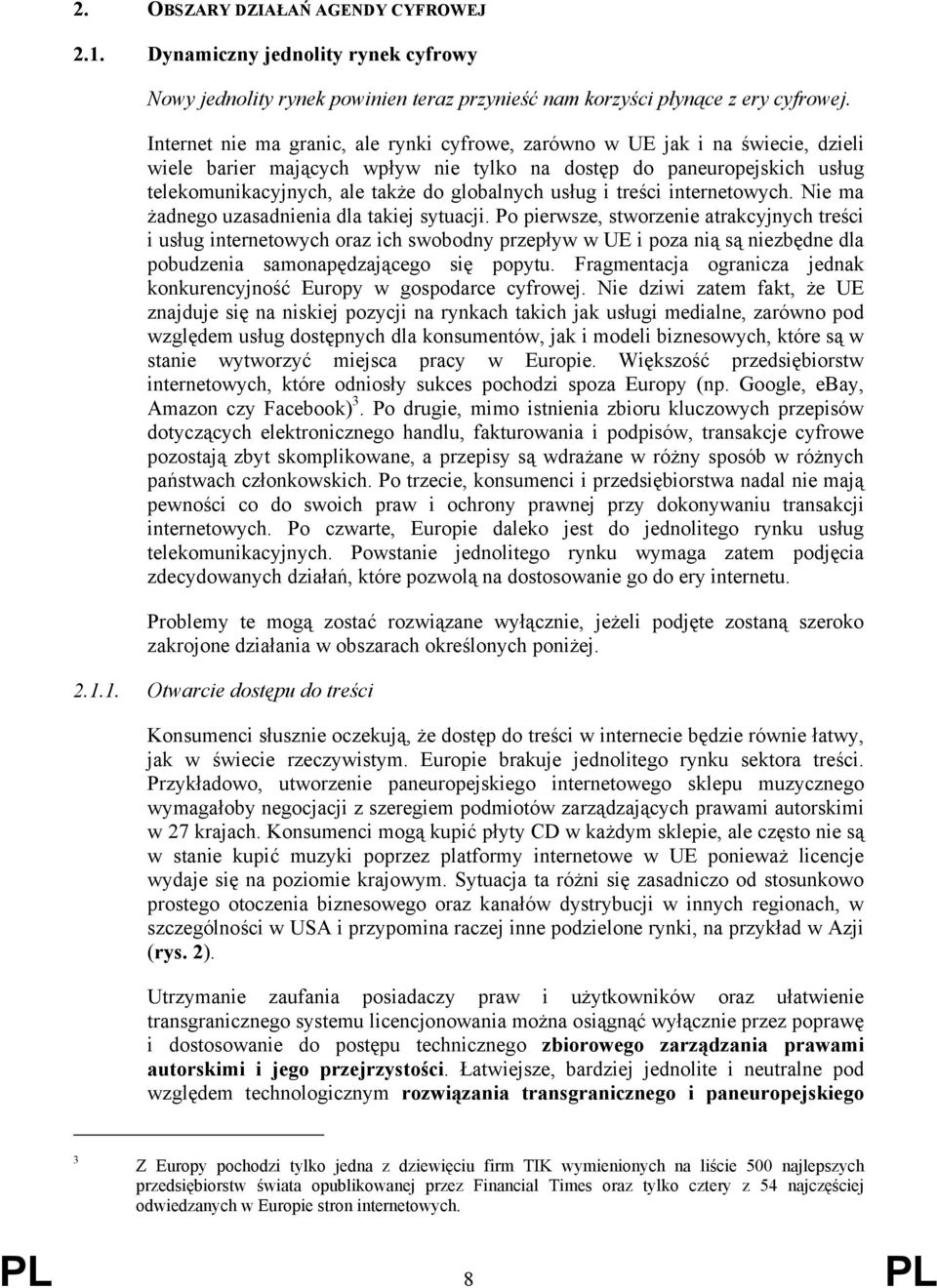 usług i treści internetowych. Nie ma żadnego uzasadnienia dla takiej sytuacji.