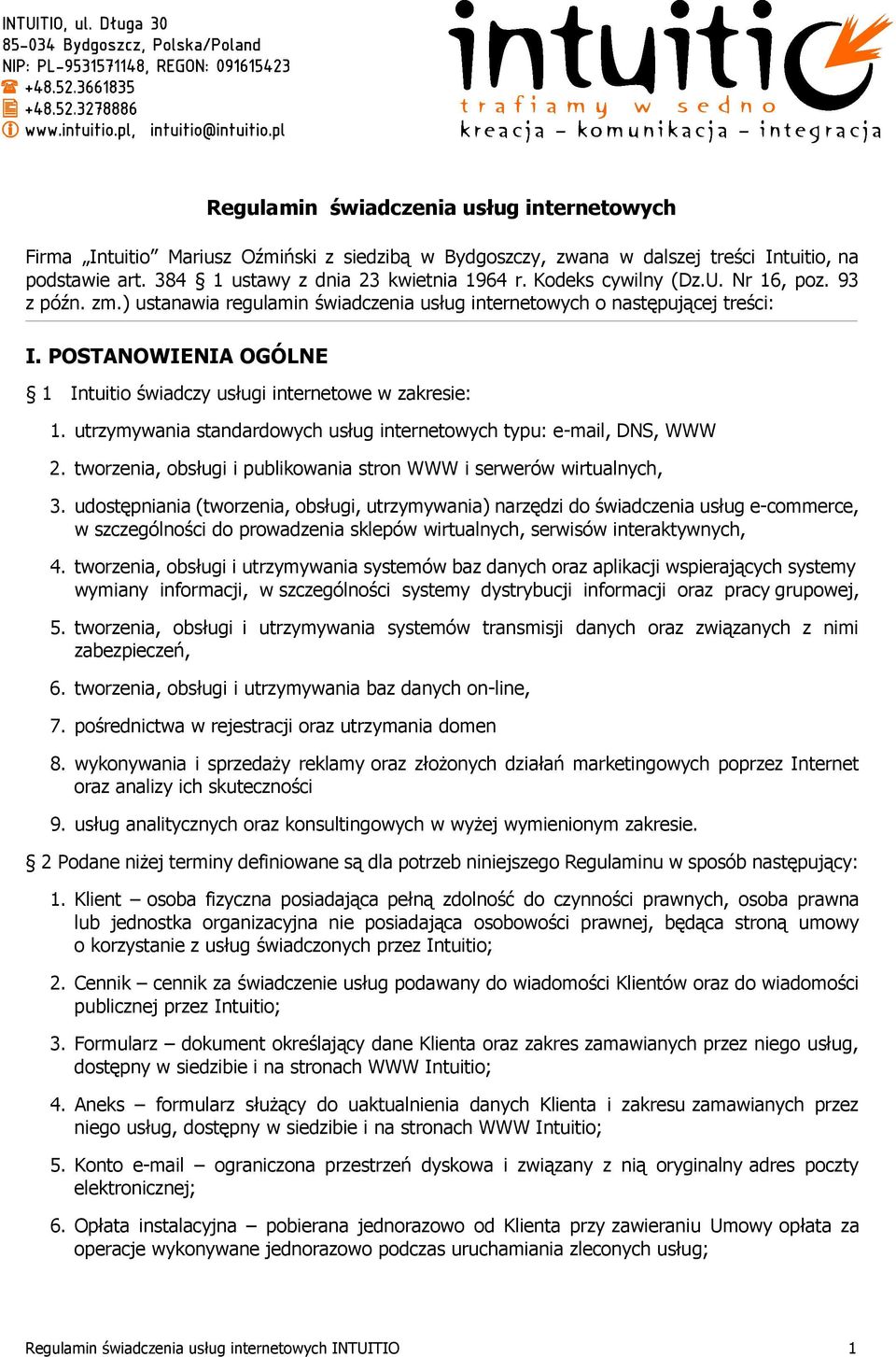 POSTANOWIENIA OGÓLNE 1 Intuitio świadczy usługi internetowe w zakresie: 1. utrzymywania standardowych usług internetowych typu: e-mail, DNS, WWW 2.