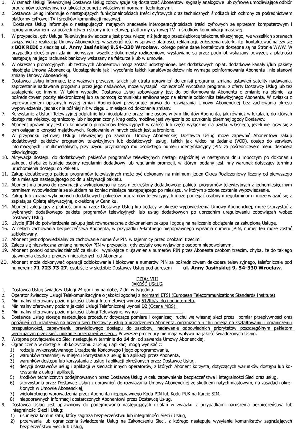 Dostawca Usług informuje o następujących funkcjonalnościach treści cyfrowych oraz technicznych środkach ich ochrony za pośrednictwem platformy cyfrowej TV i środków komunikacji masowej. 3.