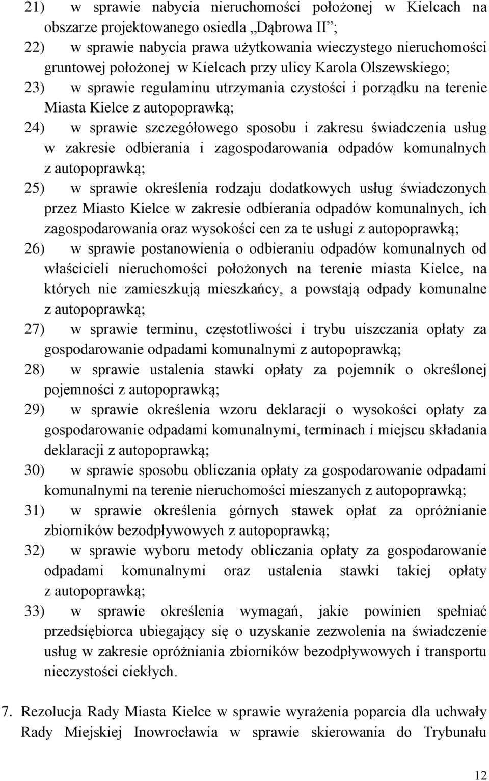 usług w zakresie odbierania i zagospodarowania odpadów komunalnych z autopoprawką; 25) w sprawie określenia rodzaju dodatkowych usług świadczonych przez Miasto Kielce w zakresie odbierania odpadów