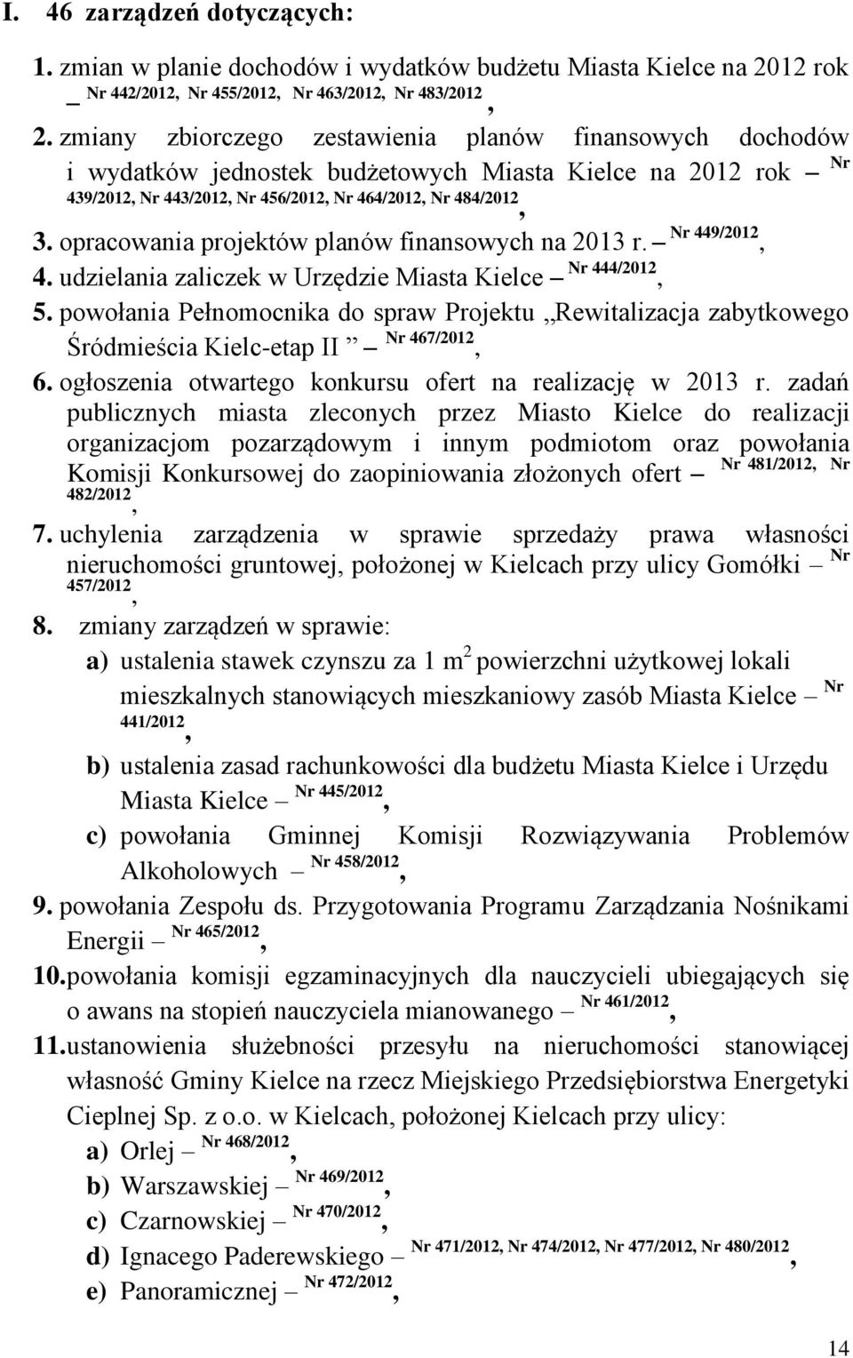 opracowania projektów planów finansowych na 2013 r. Nr 449/2012, 4. udzielania zaliczek w Urzędzie Miasta Kielce Nr 444/2012, 5.