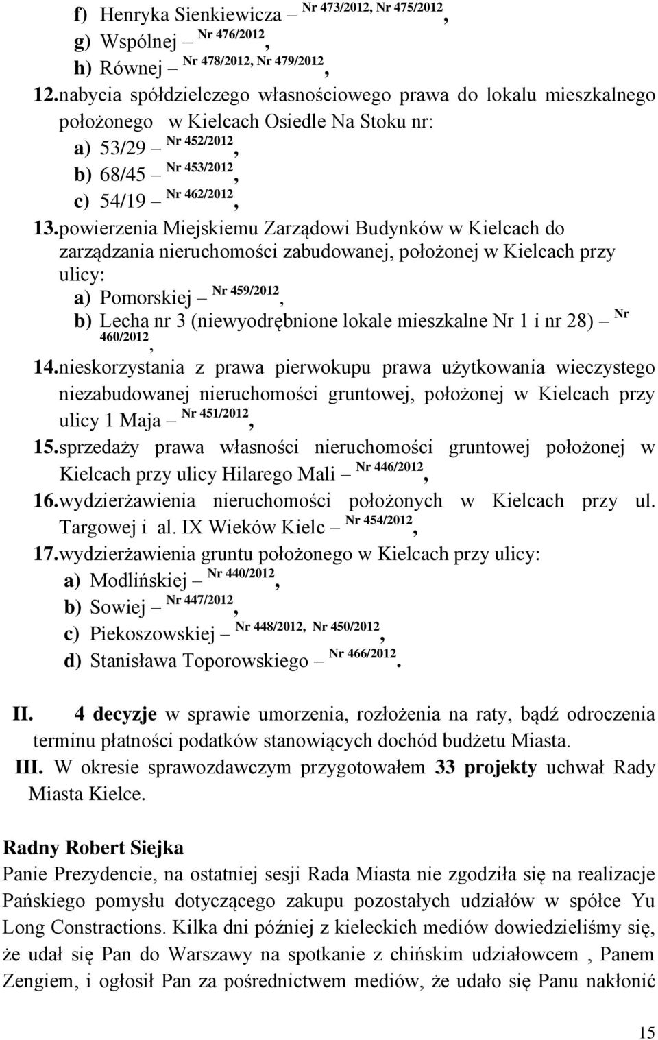 powierzenia Miejskiemu Zarządowi Budynków w Kielcach do zarządzania nieruchomości zabudowanej, położonej w Kielcach przy ulicy: a) Pomorskiej Nr 459/2012, b) Lecha nr 3 (niewyodrębnione lokale