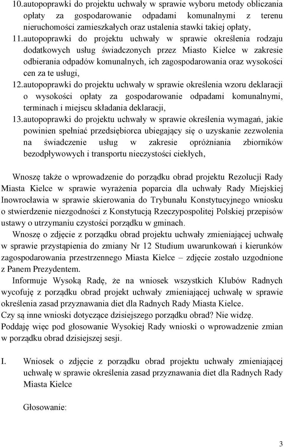 te usługi, 12. autopoprawki do projektu uchwały w sprawie określenia wzoru deklaracji o wysokości opłaty za gospodarowanie odpadami komunalnymi, terminach i miejscu składania deklaracji, 13.