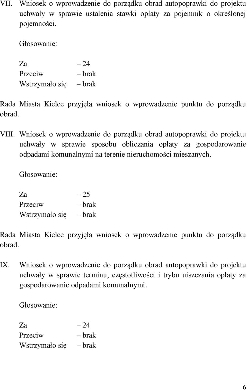 Wniosek o wprowadzenie do porządku obrad autopoprawki do projektu uchwały w sprawie sposobu obliczania opłaty za gospodarowanie odpadami komunalnymi na terenie nieruchomości mieszanych.