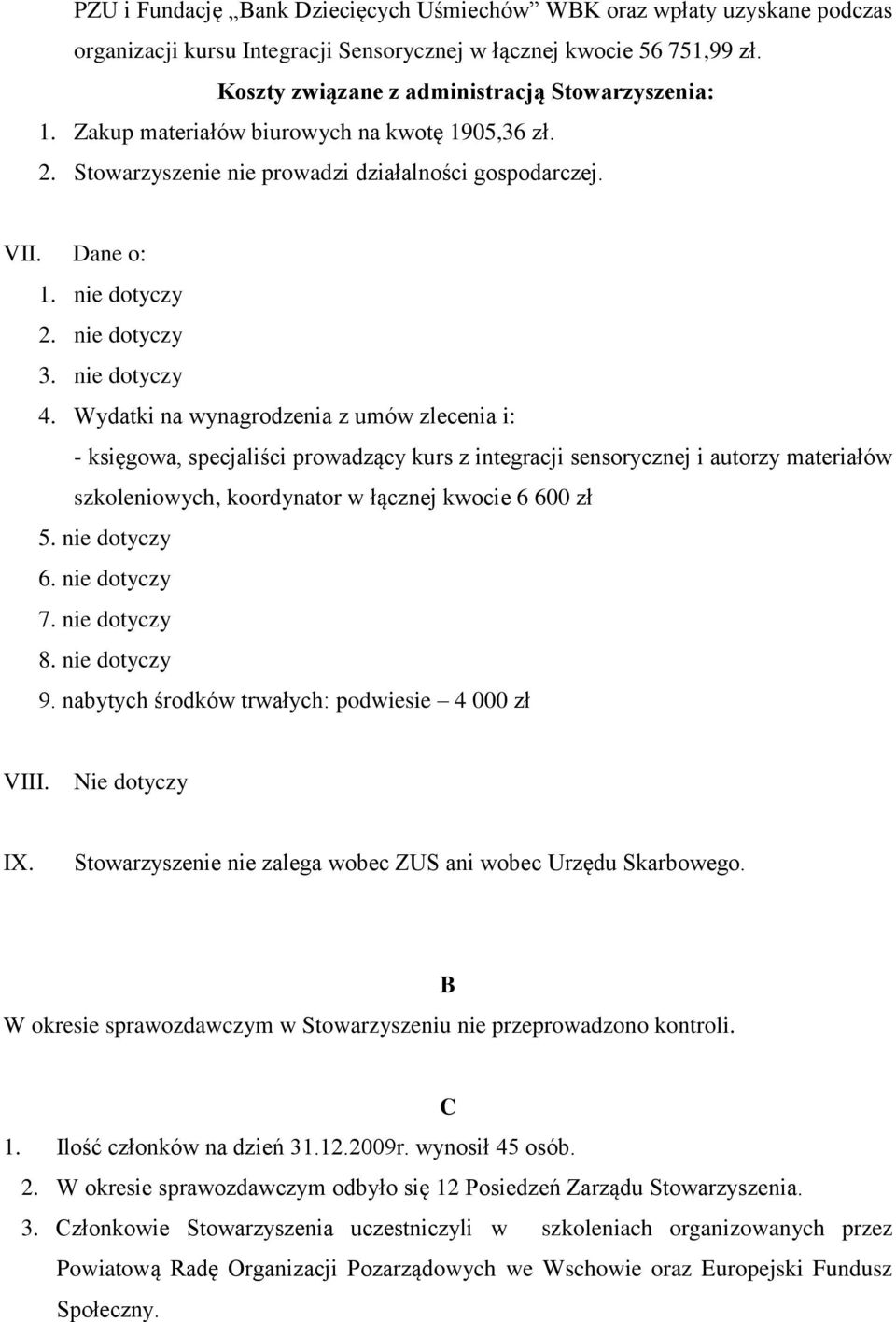 Wydatki na wynagrodzenia z umów zlecenia i: - księgowa, specjaliści prowadzący kurs z integracji sensorycznej i autorzy materiałów szkoleniowych, koordynator w łącznej kwocie 6 600 zł 5.