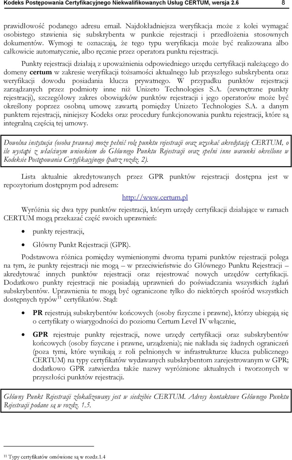 Wymogi te oznaczają, że tego typu weryfikacja może być realizowana albo całkowicie automatycznie, albo ręcznie przez operatora punktu rejestracji.