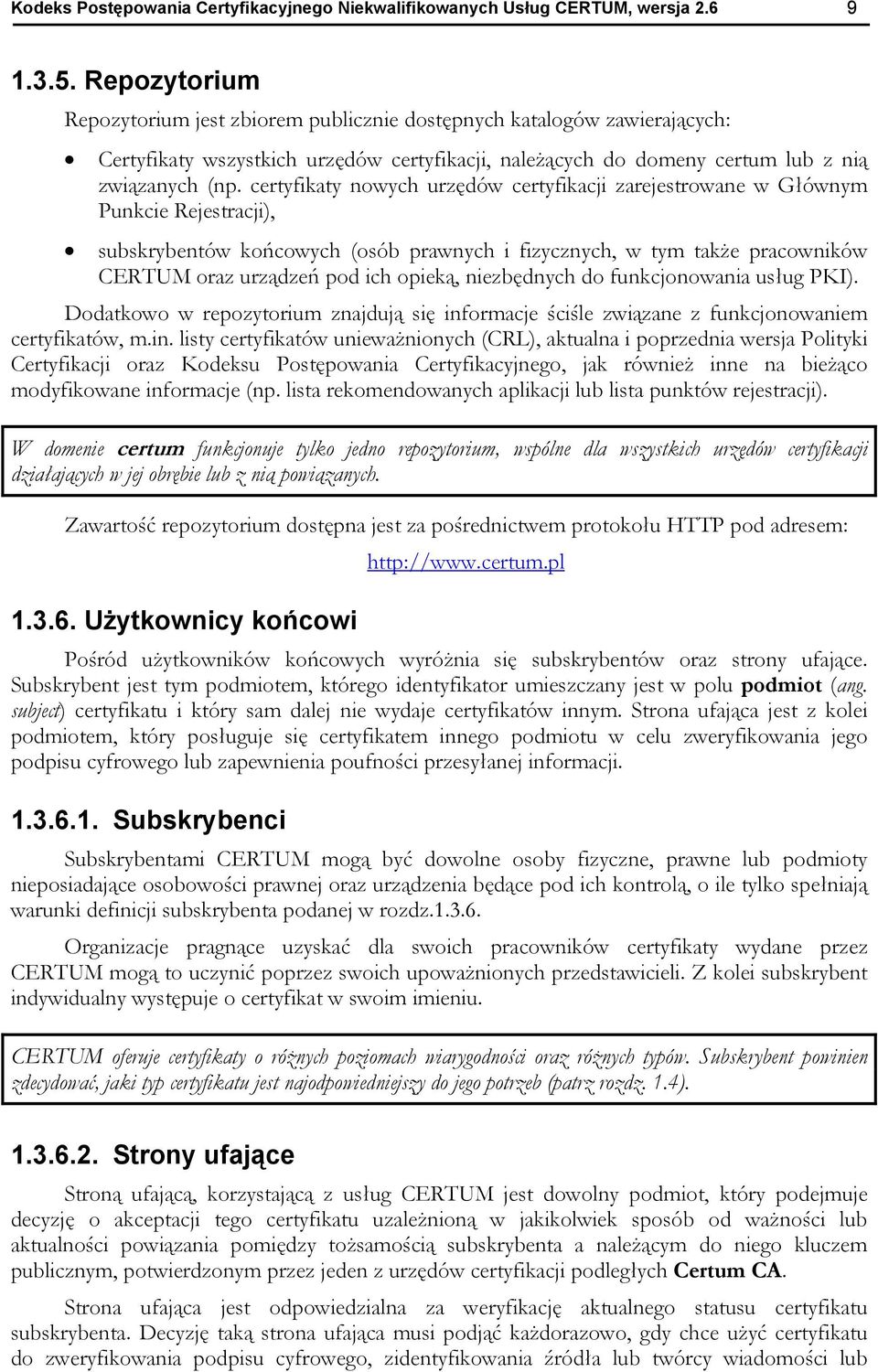 certyfikaty nowych urzędów certyfikacji zarejestrowane w Głównym Punkcie Rejestracji), subskrybentów końcowych (osób prawnych i fizycznych, w tym także pracowników CERTUM oraz urządzeń pod ich