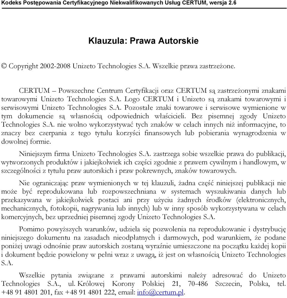 Logo CERTUM i Unizeto są znakami towarowymi i serwisowymi Unizeto Technologies S.A. Pozostałe znaki towarowe i serwisowe wymienione w tym dokumencie są własnością odpowiednich właścicieli.