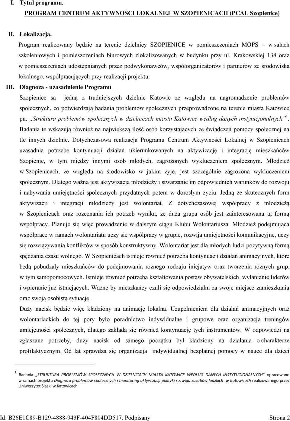 Krakowskiej 138 oraz w pomieszczeniach udostępnianych przez podwykonawców, współorganizatorów i partnerów ze środowiska lokalnego, współpracujących przy realizacji projektu. III.