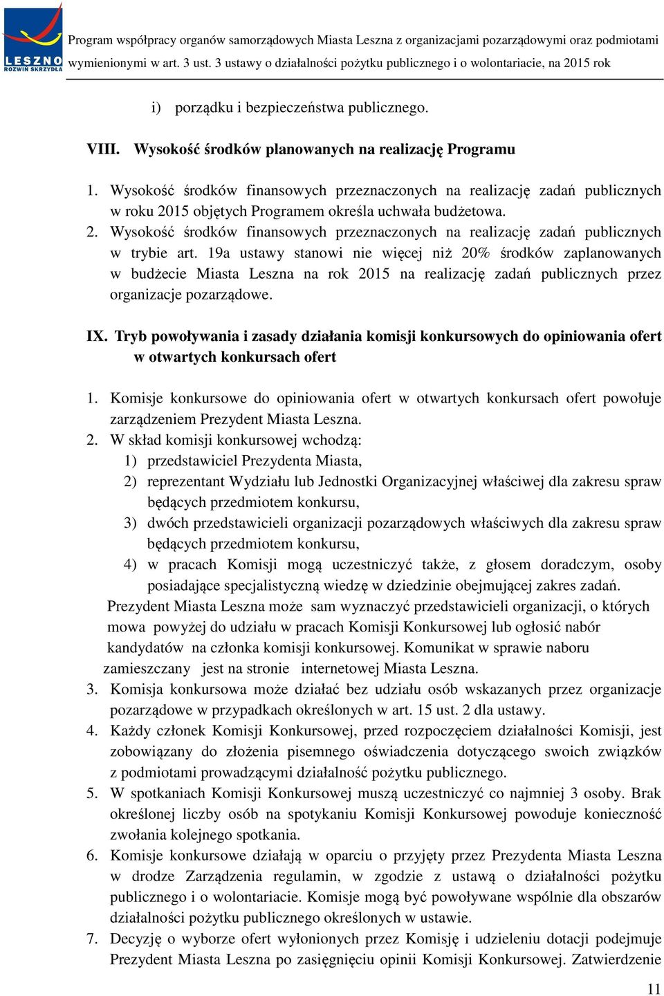 19a ustawy stanowi nie więcej niż 20% środków zaplanowanych w budżecie Miasta Leszna na rok 2015 na realizację zadań publicznych przez organizacje pozarządowe. IX.