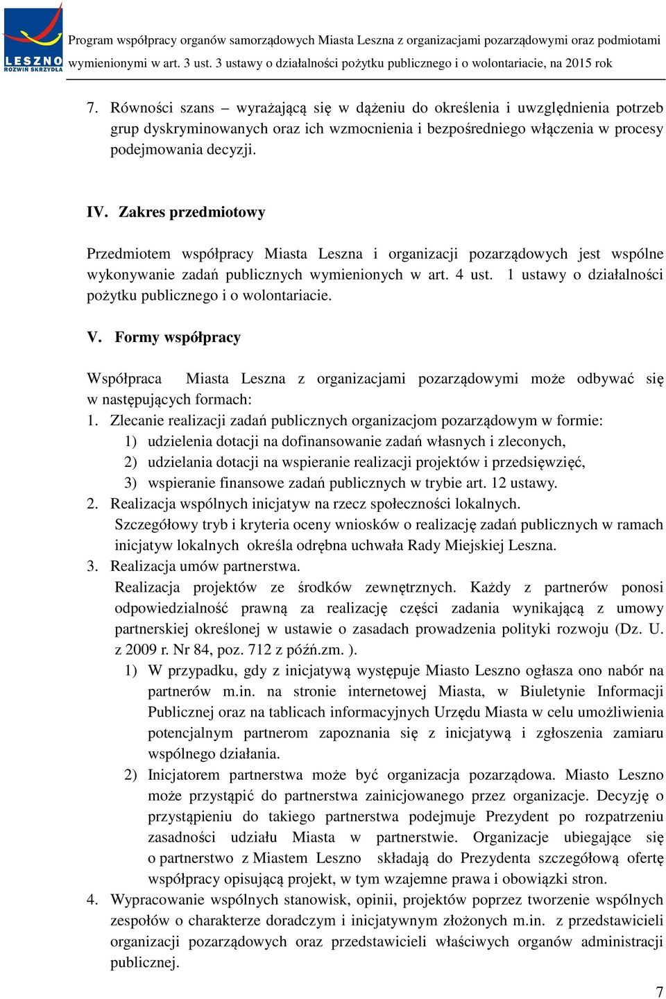 1 ustawy o działalności pożytku publicznego i o wolontariacie. V. Formy współpracy Współpraca Miasta Leszna z organizacjami pozarządowymi może odbywać się w następujących formach: 1.