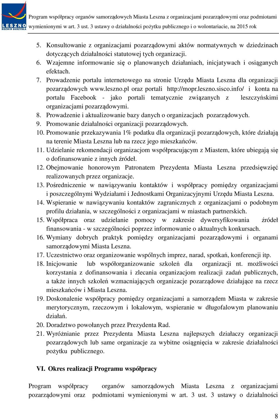 pl oraz portali http://mopr.leszno.sisco.info/ i konta na portalu Facebook - jako portali tematycznie związanych z leszczyńskimi organizacjami pozarządowymi. 8.