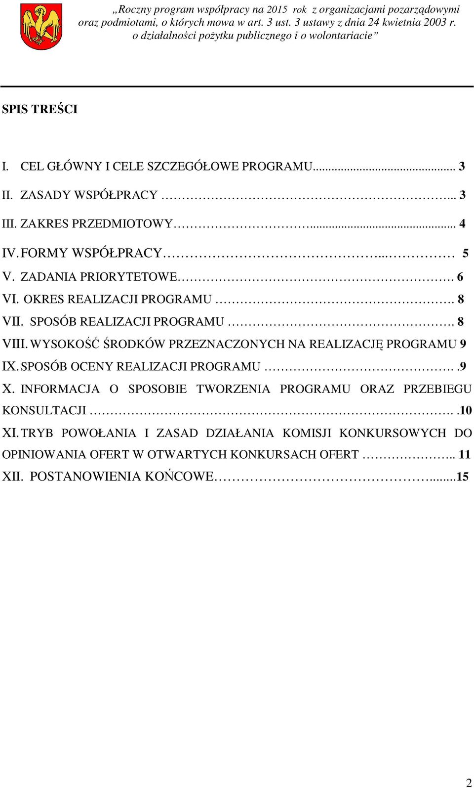 WYSOKOŚĆ ŚRODKÓW PRZEZNACZONYCH NA REALIZACJĘ PROGRAMU 9 IX. SPOSÓB OCENY REALIZACJI PROGRAMU..9 X.