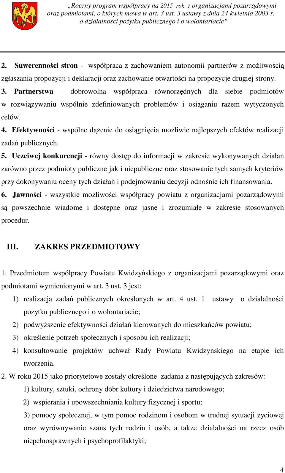 Efektywności - wspólne dążenie do osiągnięcia możliwie najlepszych efektów realizacji zadań publicznych. 5.