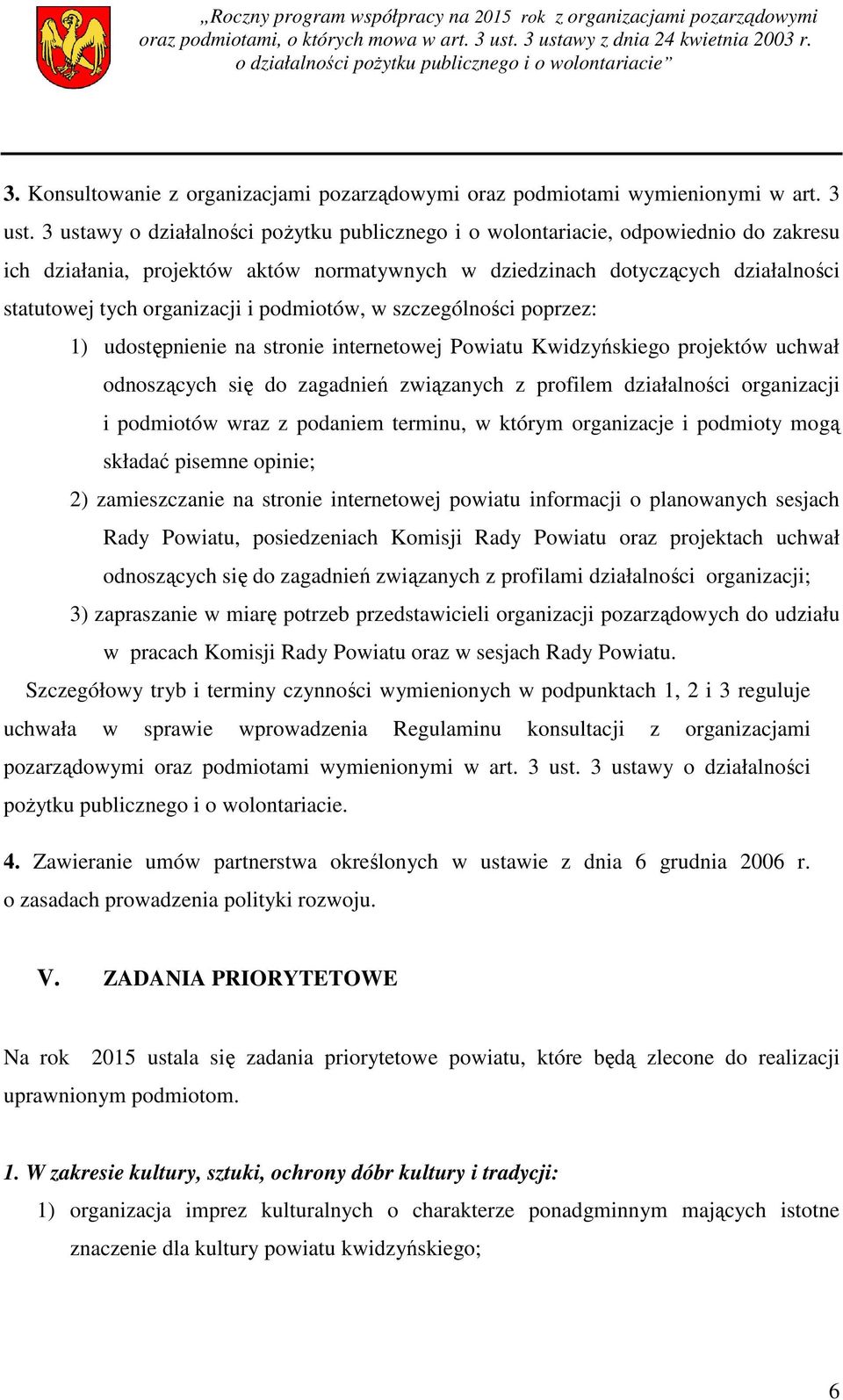 podmiotów, w szczególności poprzez: 1) udostępnienie na stronie internetowej Powiatu Kwidzyńskiego projektów uchwał odnoszących się do zagadnień związanych z profilem działalności organizacji i