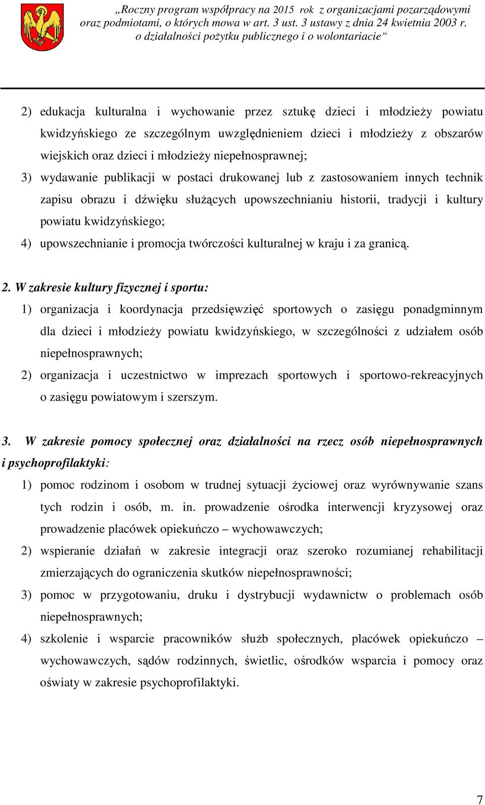 4) upowszechnianie i promocja twórczości kulturalnej w kraju i za granicą. 2.