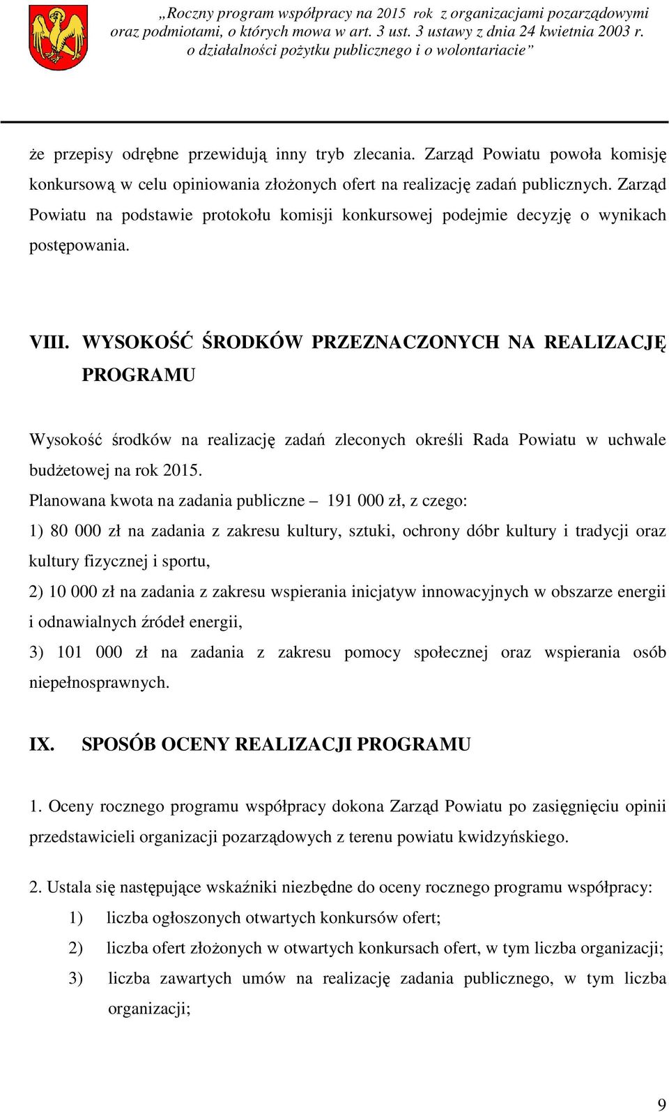 WYSOKOŚĆ ŚRODKÓW PRZEZNACZONYCH NA REALIZACJĘ PROGRAMU Wysokość środków na realizację zadań zleconych określi Rada Powiatu w uchwale budżetowej na rok 2015.