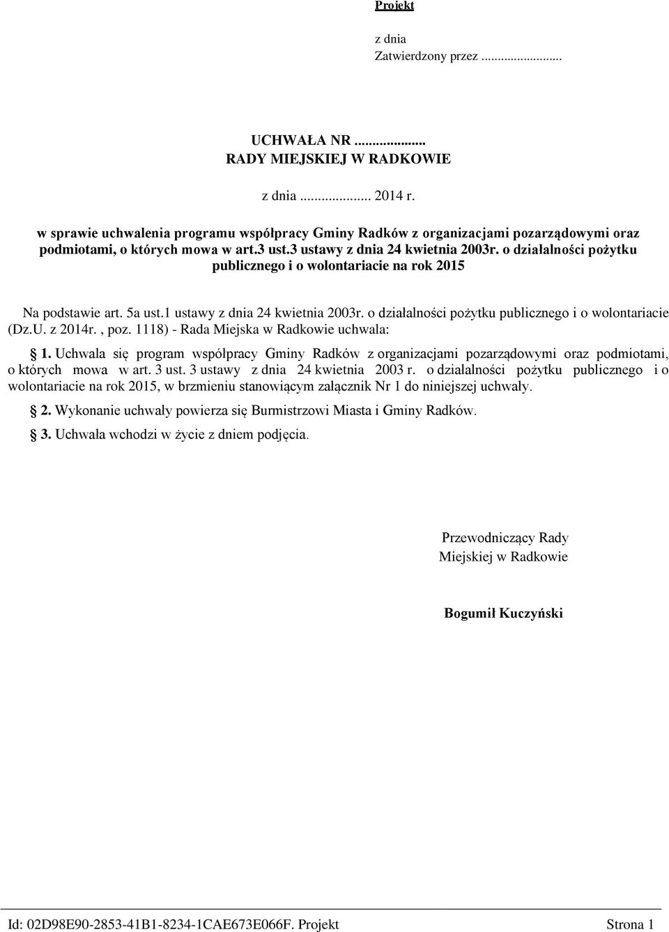 o działalności pożytku publicznego i o wolontariacie na rok 2015 Na podstawie art. 5a ust.1 ustawy z dnia 24 kwietnia 2003r. o działalności pożytku publicznego i o wolontariacie (Dz.U. z 2014r., poz.