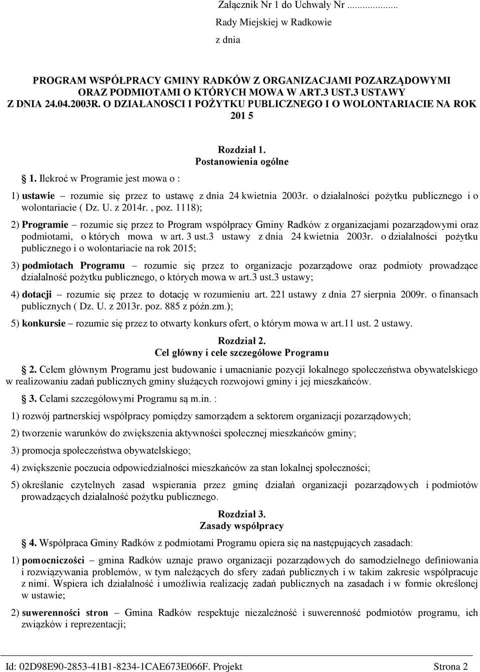 Postanowienia ogólne 1) ustawie rozumie się przez to ustawę z dnia 24 kwietnia 2003r. o działalności pożytku publicznego i o wolontariacie ( Dz. U. z 2014r., poz.