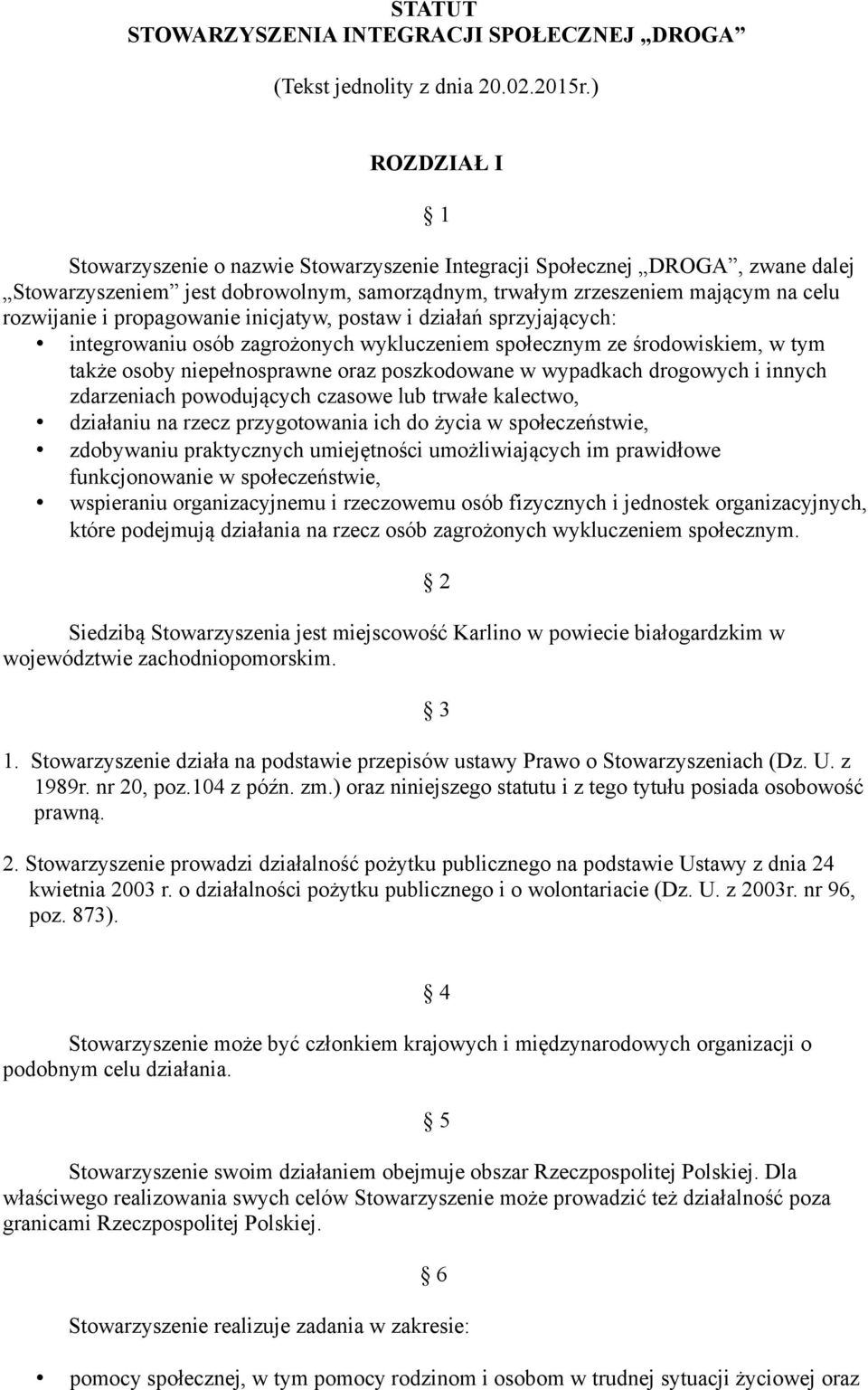 propagowanie inicjatyw, postaw i działan sprzyjajacych: integrowaniu osób zagrozonych wykluczeniem społecznym ze srodowiskiem, w tym takze osoby niepełnosprawne oraz poszkodowane w wypadkach