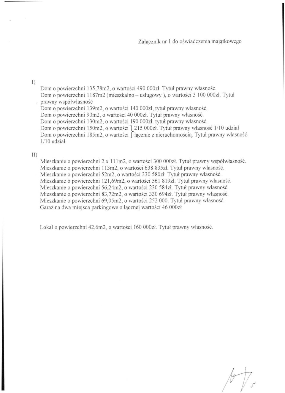 Dom o powierzchni ł30m2, o wartości 190 OOOzł. tytuł prawny własność. Dom o powierzchni 150m2, o wartości\215 OOOzł.
