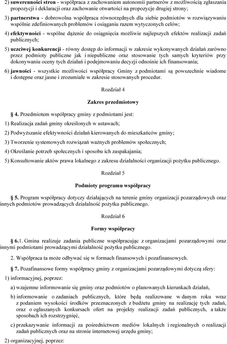 możliwie najlepszych efektów realizacji zadań publicznych; 5) uczciwej konkurencji - równy dostęp do informacji w zakresie wykonywanych działań zarówno przez podmioty publiczne jak i niepubliczne