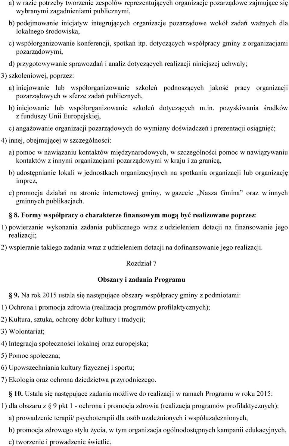 dotyczących współpracy gminy z organizacjami pozarządowymi, d) przygotowywanie sprawozdań i analiz dotyczących realizacji niniejszej uchwały; 3) szkoleniowej, poprzez: a) inicjowanie lub