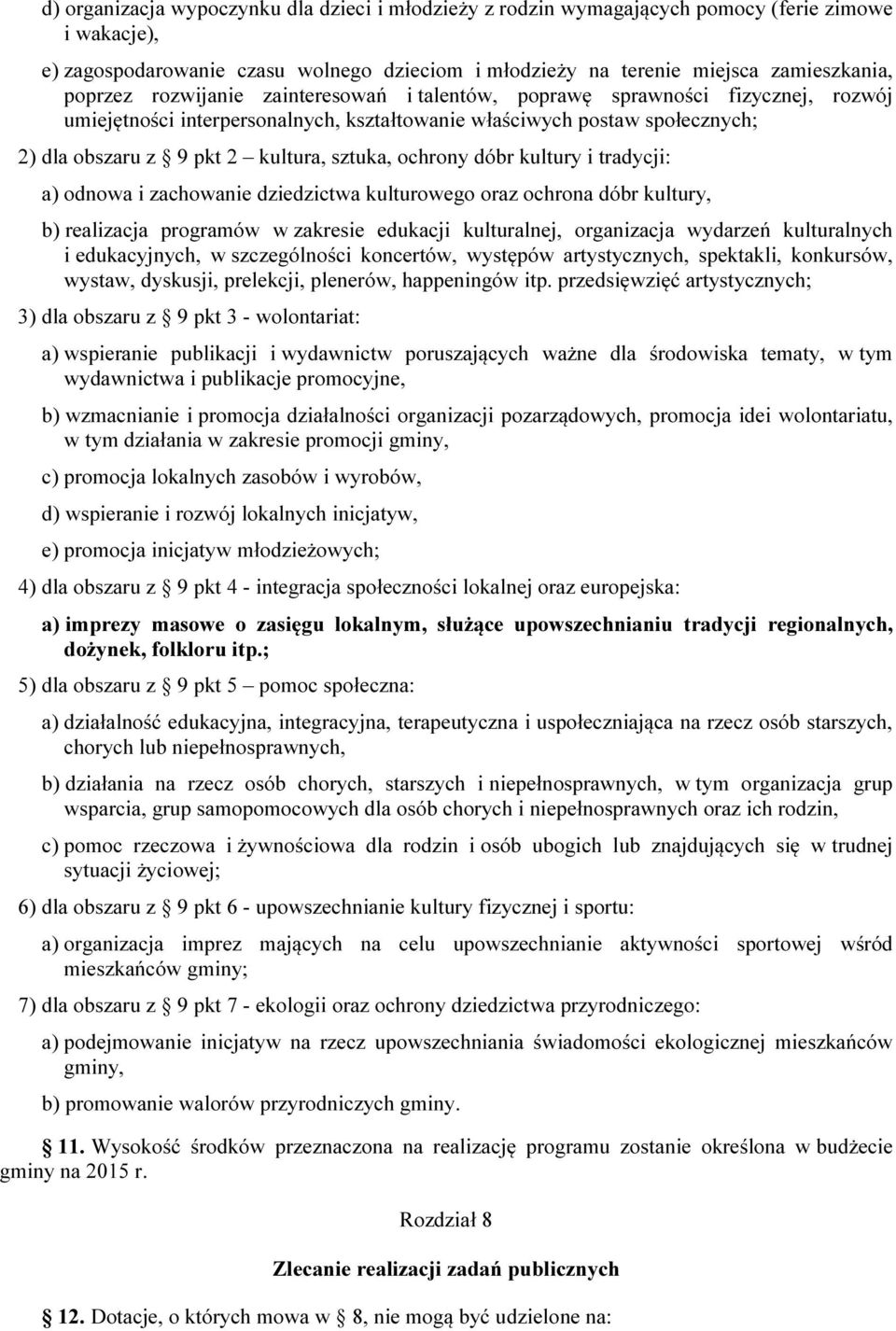 ochrony dóbr kultury i tradycji: a) odnowa i zachowanie dziedzictwa kulturowego oraz ochrona dóbr kultury, b) realizacja programów w zakresie edukacji kulturalnej, organizacja wydarzeń kulturalnych i