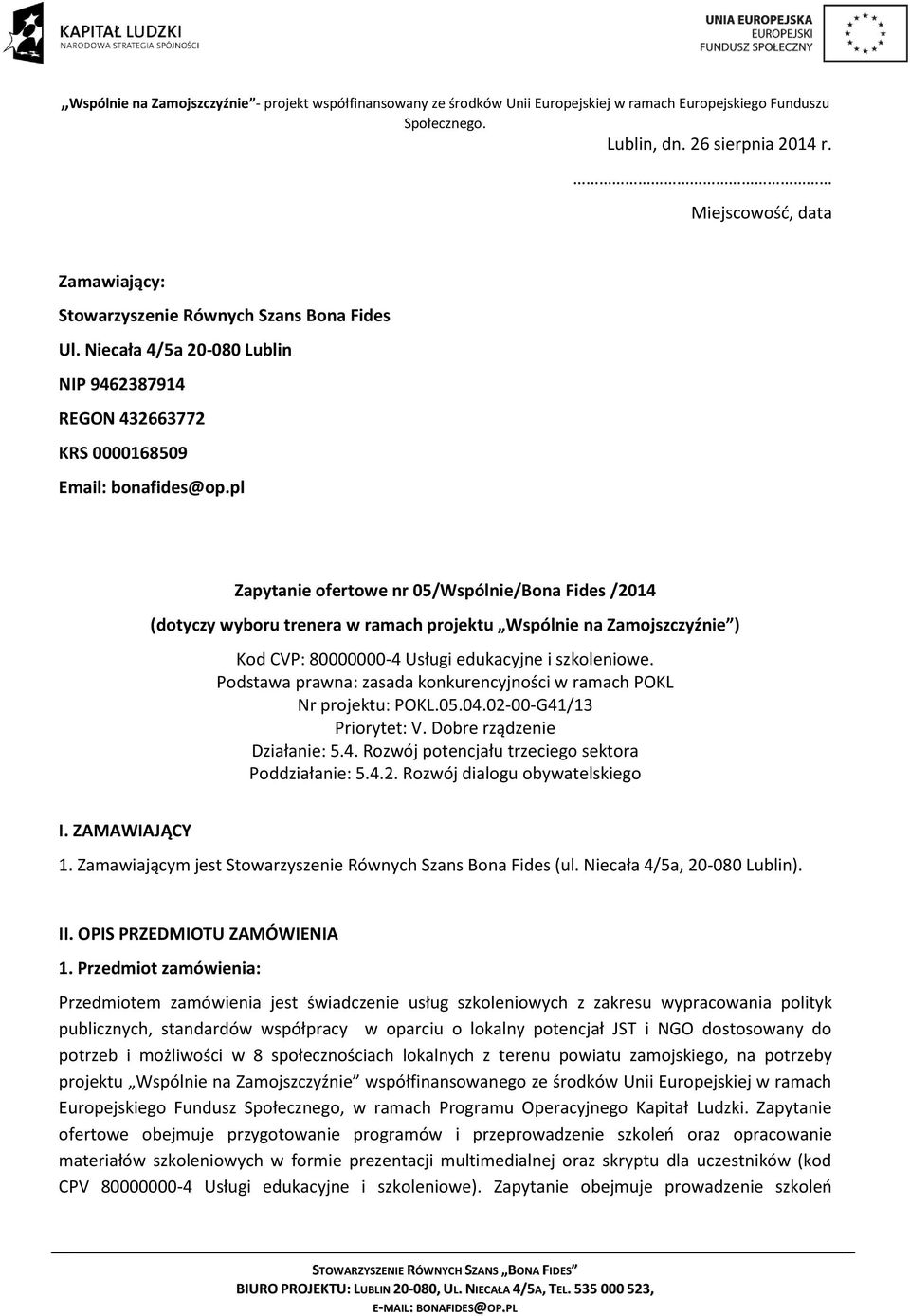 Podstawa prawna: zasada konkurencyjności w ramach POKL Nr projektu: POKL.05.04.02-00-G41/13 Priorytet: V. Dobre rządzenie Działanie: 5.4. Rozwój potencjału trzeciego sektora Poddziałanie: 5.4.2. Rozwój dialogu obywatelskiego I.