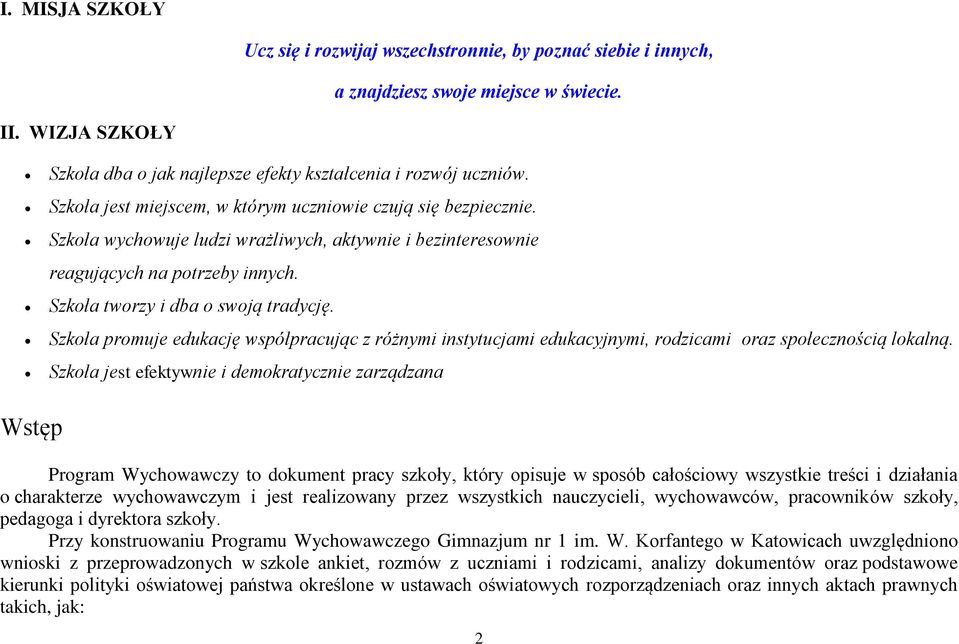 Szkoła promuje edukację współpracując z różnymi instytucjami edukacyjnymi, rodzicami oraz społecznością lokalną.