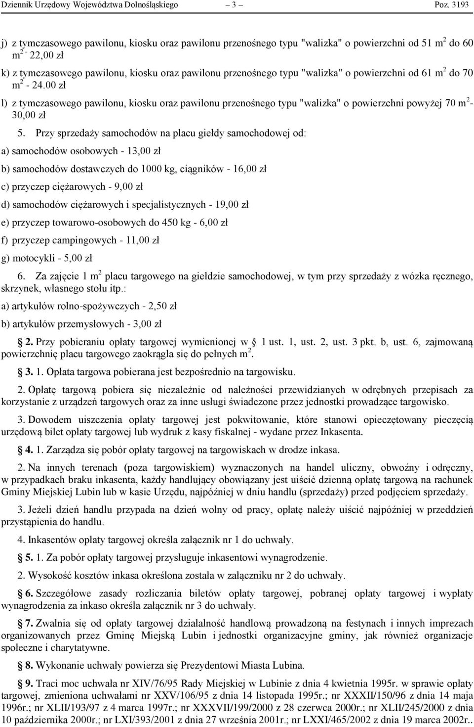 o powierzchni od 61 m 2 do 70 m 2-24.00 zł l) z tymczasowego pawilonu, kiosku oraz pawilonu przenośnego typu "walizka" o powierzchni powyżej 70 m 2-30,00 zł 5.