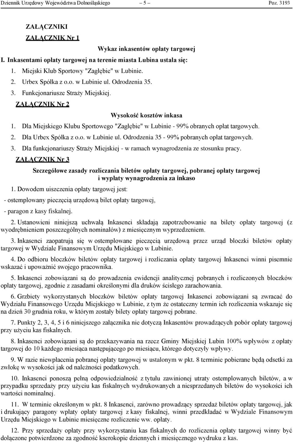 Dla Miejskiego Klubu Sportowego "Zagłębie" w Lubinie - 99% obranych opłat targowych. 2. Dla Urbex Spółka z o.o. w Lubinie ul. Odrodzenia 35