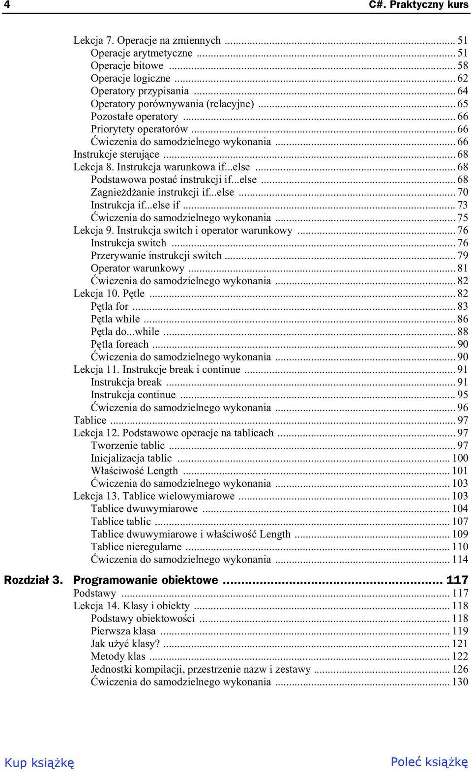 .. 68 Podstawowa posta instrukcji if...else... 68 Zagnie d anie instrukcji if...else... 70 Instrukcja if...else if... 73 wiczenia do samodzielnego wykonania... 75 Lekcja 9.