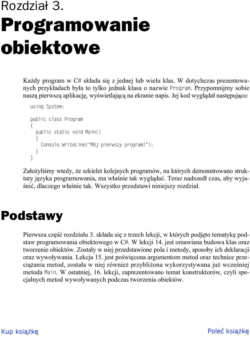 WriteLine("Mój pierwszy program!"); Za o yli my wtedy, e szkielet kolejnych programów, na których demonstrowano struktury j zyka programowania, ma w a nie tak wygl da.