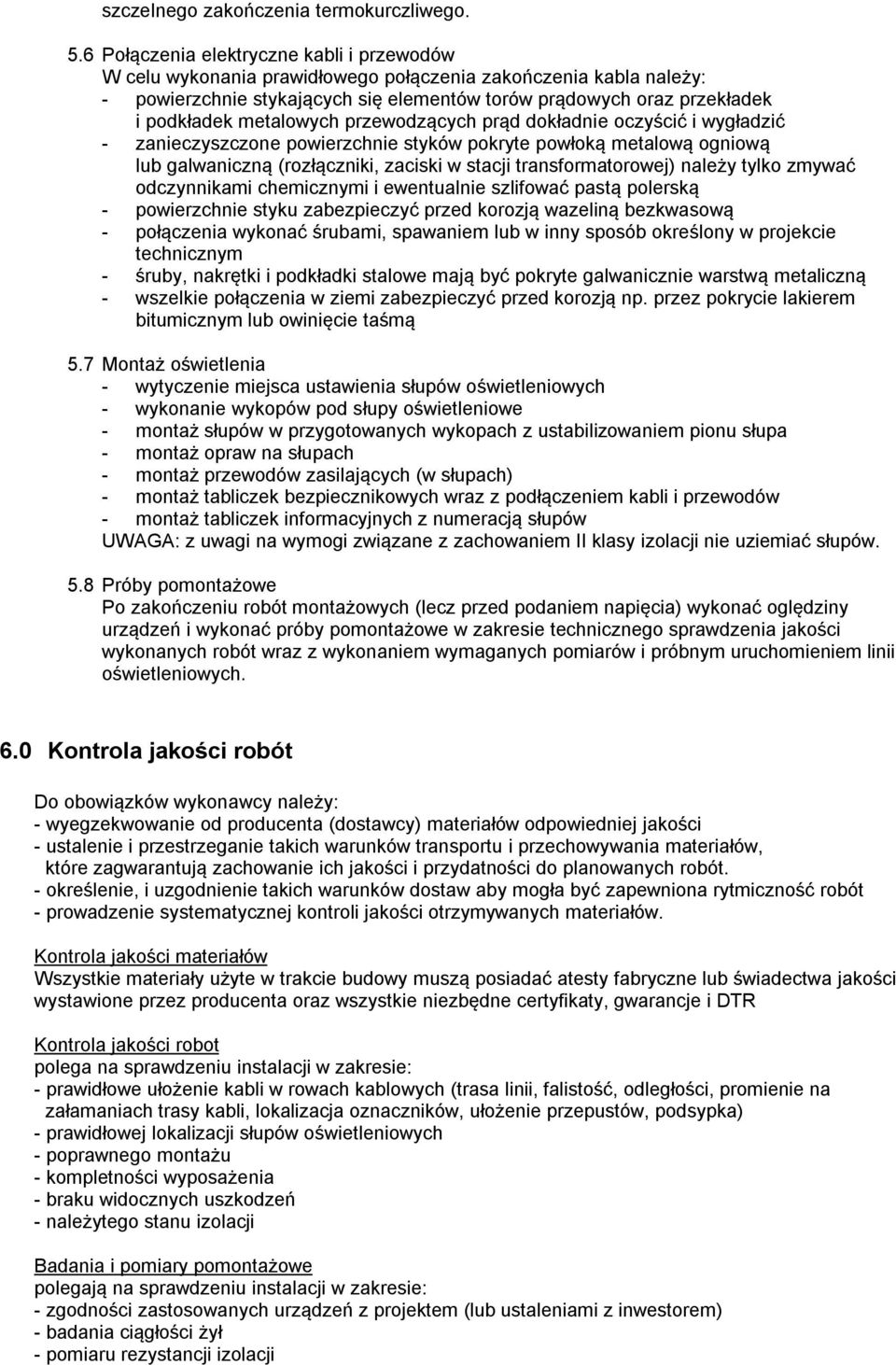 metalowych przewodzących prąd dokładnie oczyścić i wygładzić - zanieczyszczone powierzchnie styków pokryte powłoką metalową ogniową lub galwaniczną (rozłączniki, zaciski w stacji transformatorowej)