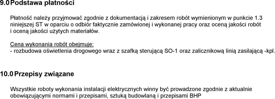 Cena wykonania robót obejmuje: - rozbudowa oświetlenia drogowego wraz z szafką sterującą SO-1 oraz zalicznikową linią zasilającą -kpl. 10.