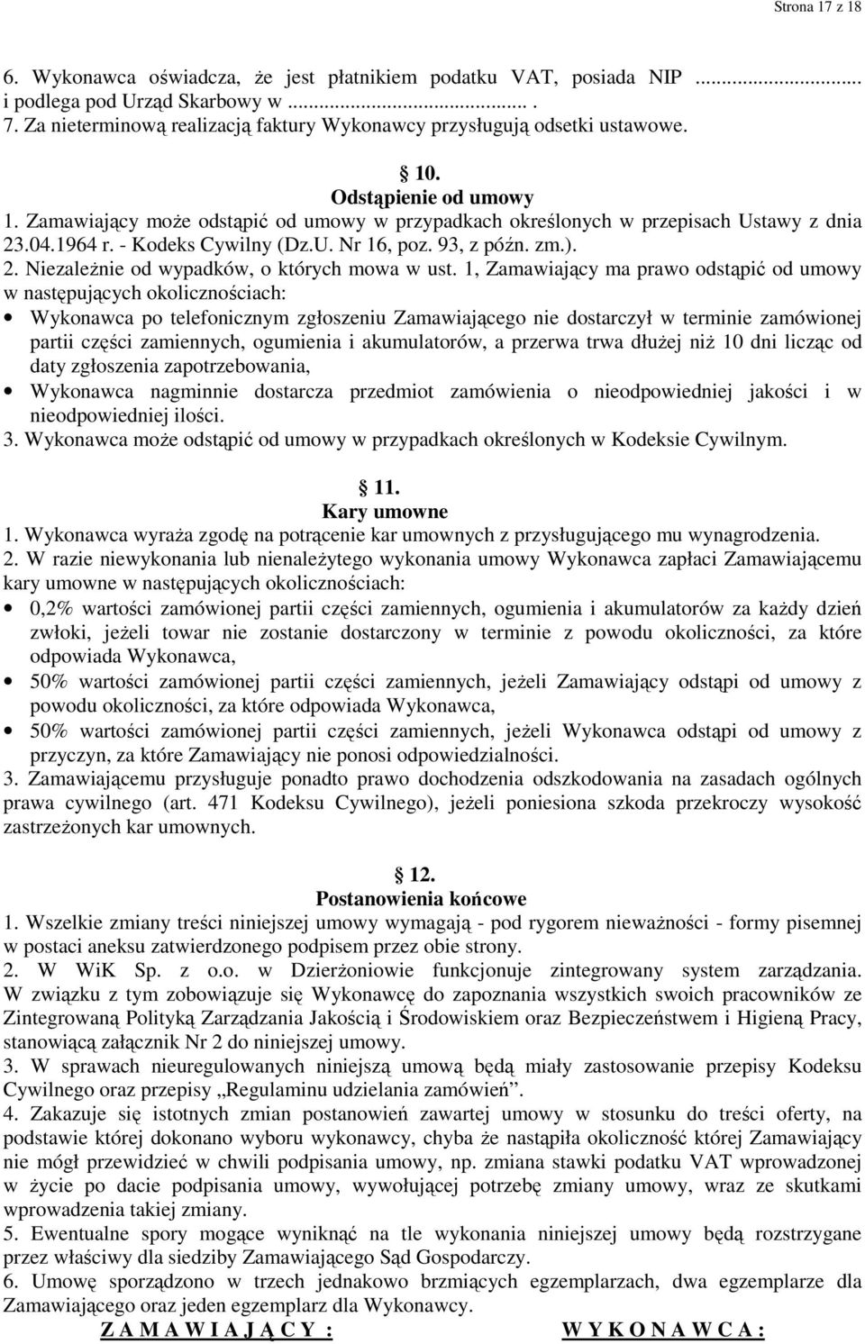 1, Zamawiający ma prawo odstąpić od umowy w następujących okolicznościach: Wykonawca po telefonicznym zgłoszeniu Zamawiającego nie dostarczył w terminie zamówionej partii części zamiennych, ogumienia