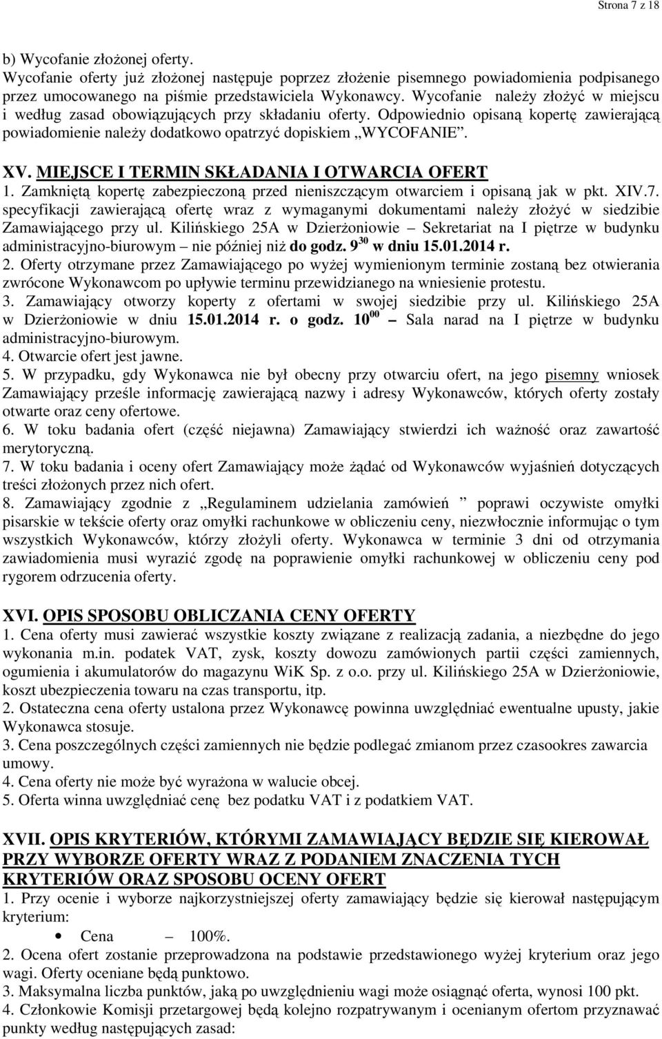 MIEJSCE I TERMIN SKŁADANIA I OTWARCIA OFERT 1. Zamkniętą kopertę zabezpieczoną przed nieniszczącym otwarciem i opisaną jak w pkt. XIV.7.