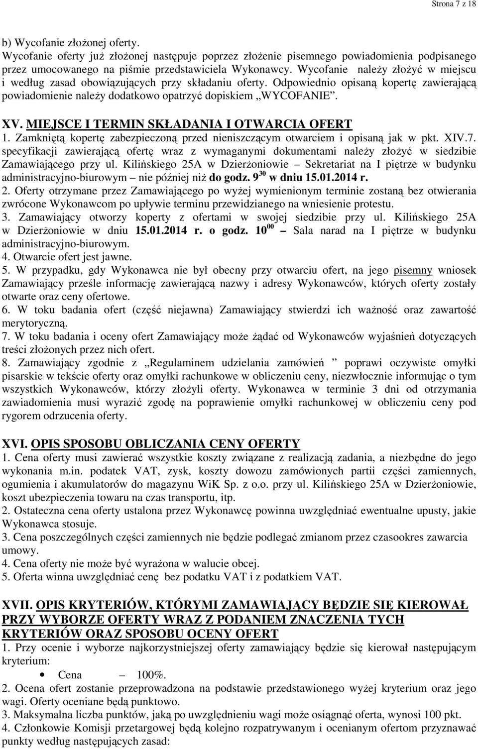 MIEJSCE I TERMIN SKŁADANIA I OTWARCIA OFERT 1. Zamkniętą kopertę zabezpieczoną przed nieniszczącym otwarciem i opisaną jak w pkt. XIV.7.