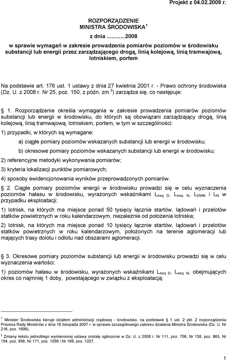 76 ust. ustawy z dnia 27 kwietnia 200 r. - Prawo ochrony środowiska (Dz. U. z 2008 r. Nr 25, poz. 50, z późn. zm. 2 ) zarządza się, co następuje:.