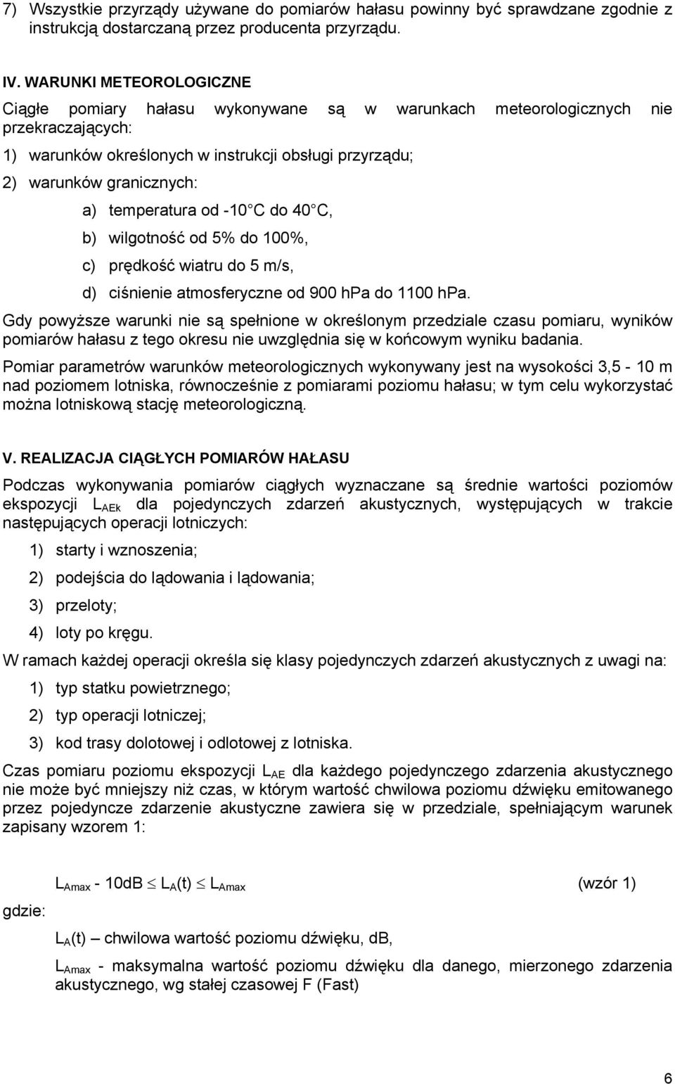 temperatura od -0 C do 40 C, b) wilgotność od 5% do 00%, c) prędkość wiatru do 5 m/s, d) ciśnienie atmosferyczne od 900 hpa do 00 hpa.