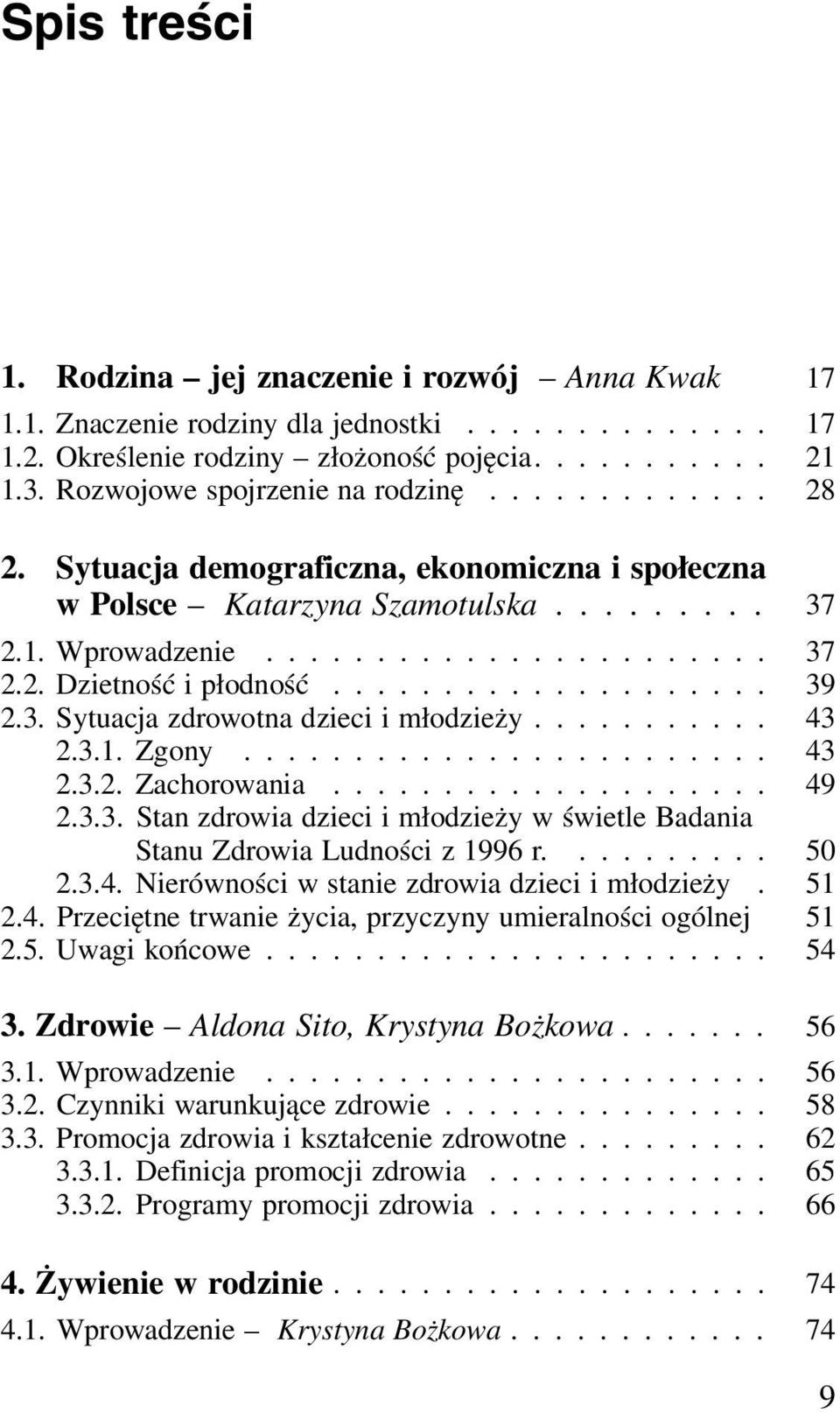 ................... 39 2.3. Sytuacja zdrowotna dzieci i młodzieży........... 43 2.3.1. Zgony........................ 43 2.3.2. Zachorowania.................... 49 2.3.3. Stan zdrowia dzieci i młodzieży w świetle Badania Stanu Zdrowia Ludności z 1996 r.