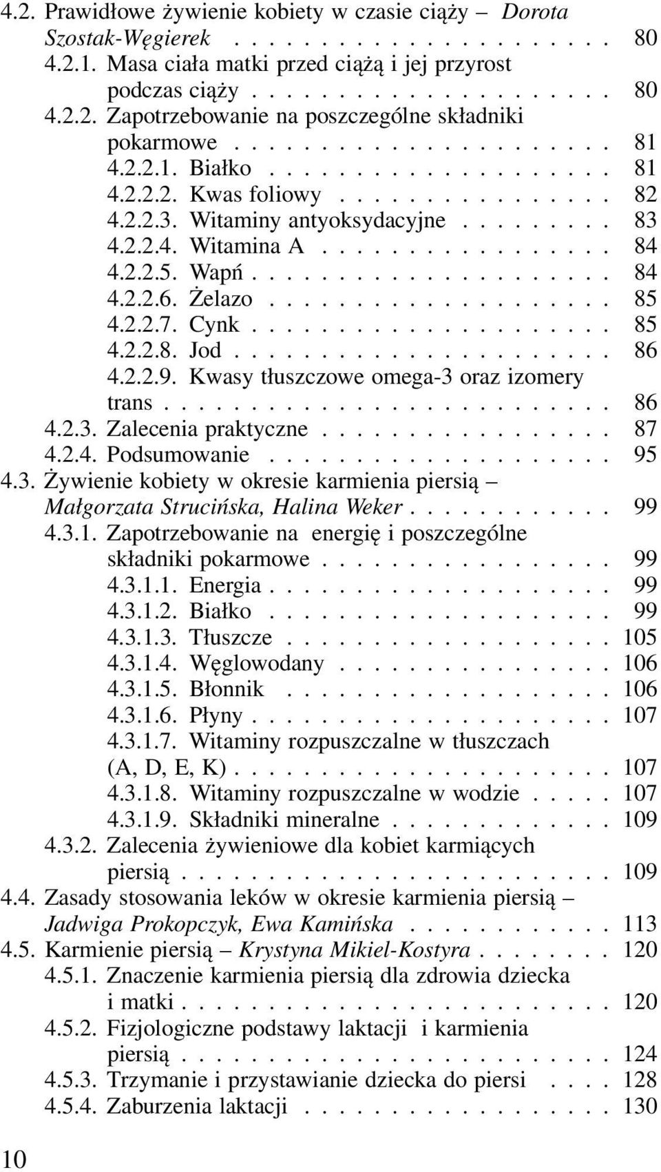 Wapń..................... 84 4.2.2.6. Żelazo.................... 85 4.2.2.7. Cynk..................... 85 4.2.2.8. Jod...................... 86 4.2.2.9. Kwasy tłuszczowe omega-3 oraz izomery trans.