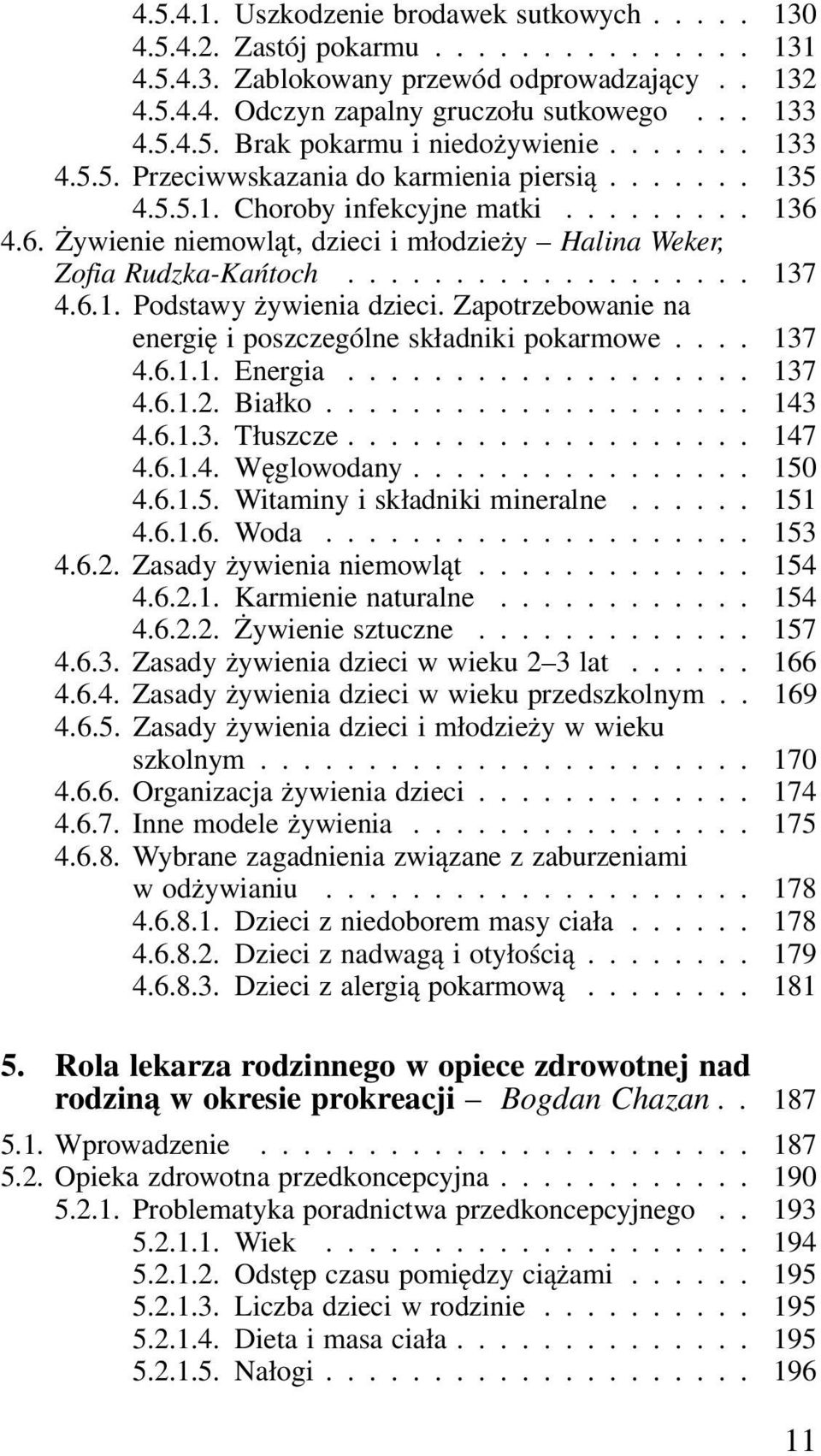 6.1. Podstawy żywienia dzieci. Zapotrzebowanie na energię i poszczególne składniki pokarmowe.... 137 4.6.1.1. Energia................... 137 4.6.1.2. Białko.................... 143 4.6.1.3. Tłuszcze.