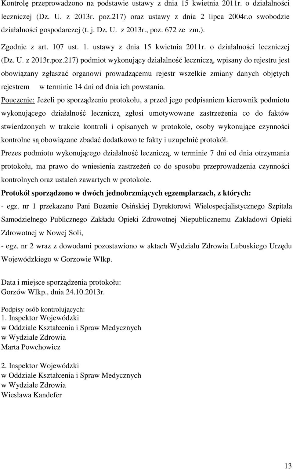 672 ze zm.). Zgodnie z art. 107 ust. 1. ustawy z dnia 15 kwietnia 2011r. o działalności leczniczej (Dz. U. z 2013r.poz.