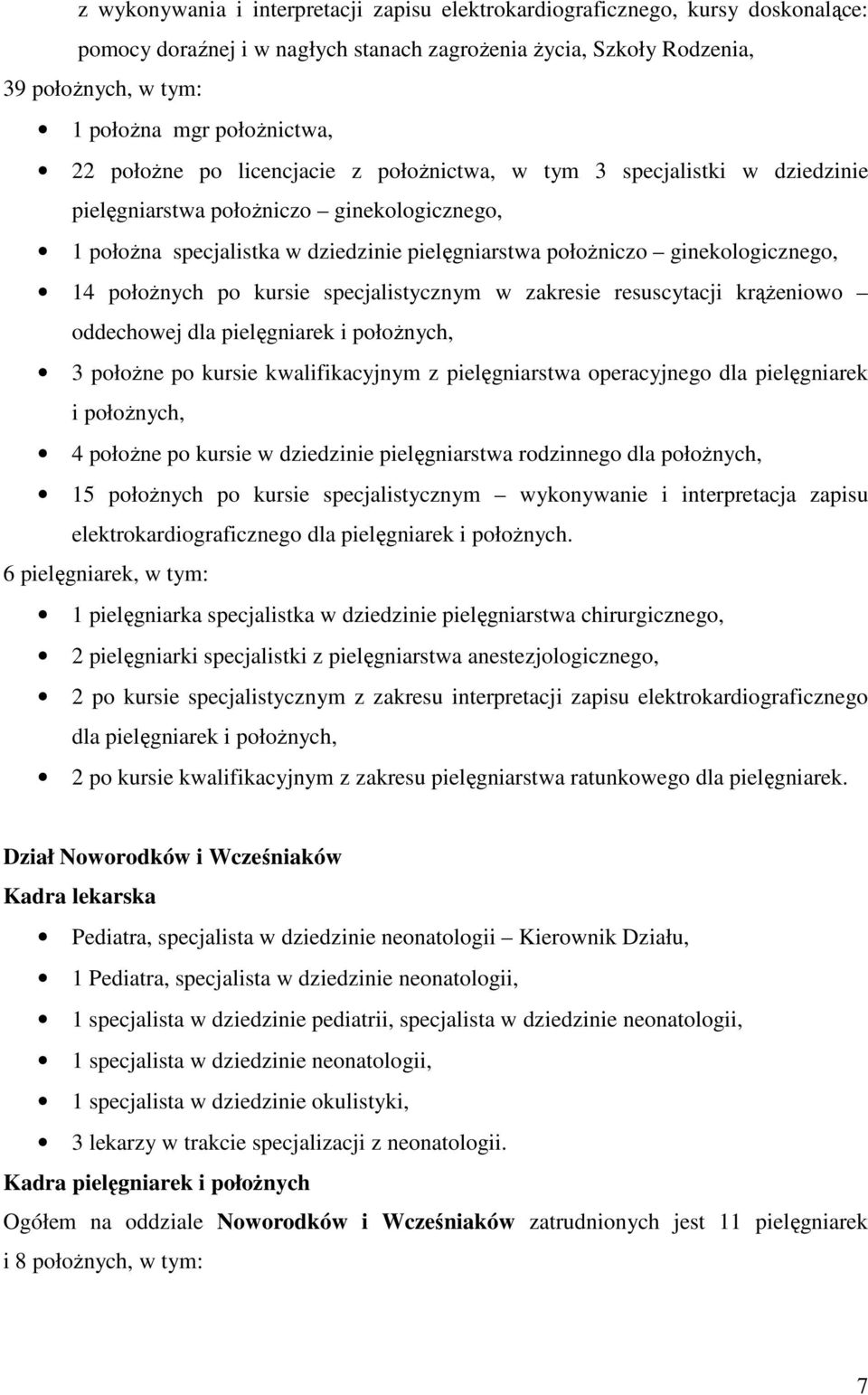 ginekologicznego, 14 położnych po kursie specjalistycznym w zakresie resuscytacji krążeniowo oddechowej dla pielęgniarek i położnych, 3 położne po kursie kwalifikacyjnym z pielęgniarstwa operacyjnego